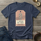 I MISS MY BED T-SHIRT
