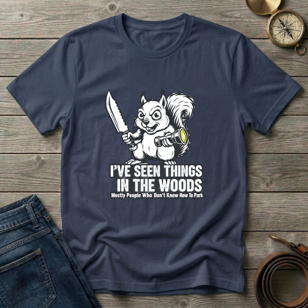 I'VE SEEN THINGS IN THE WOODS T-SHIRT