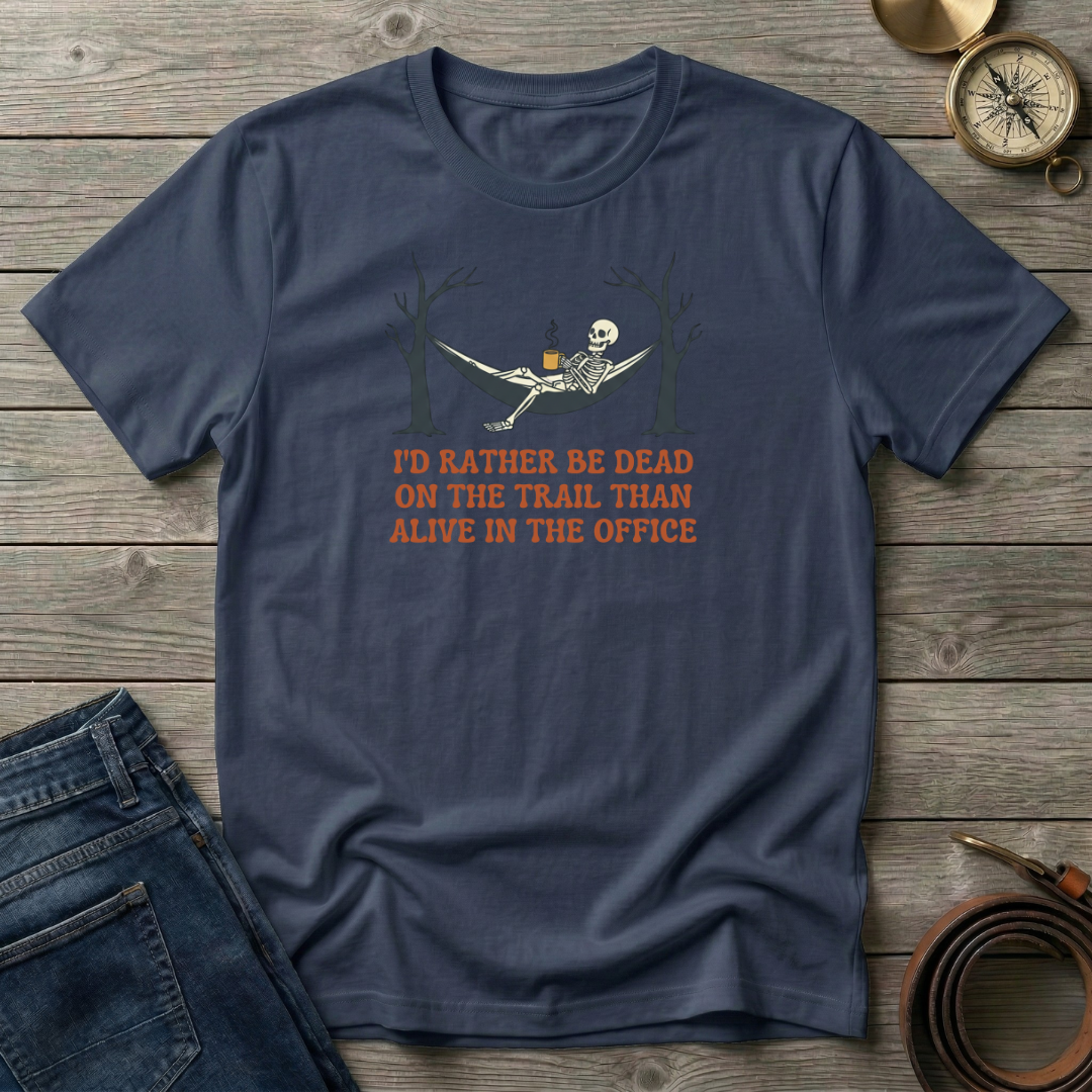 ID RATHER BE DEAD ON THE TRAIL T-SHIRT