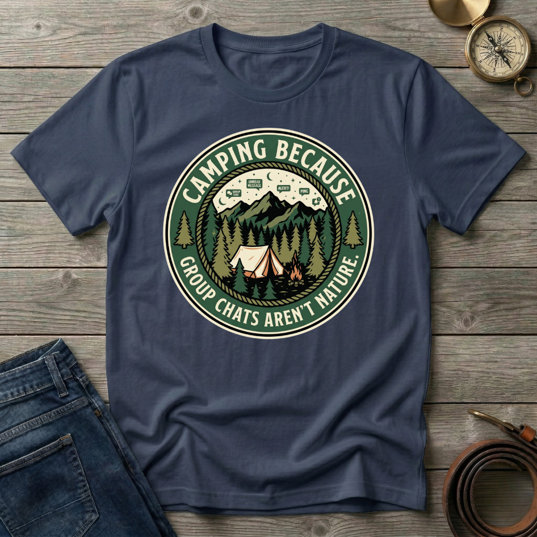 CAMPING BECAUSE  T-SHIRT
