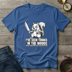 I'VE SEEN THINGS IN THE WOODS T-SHIRT