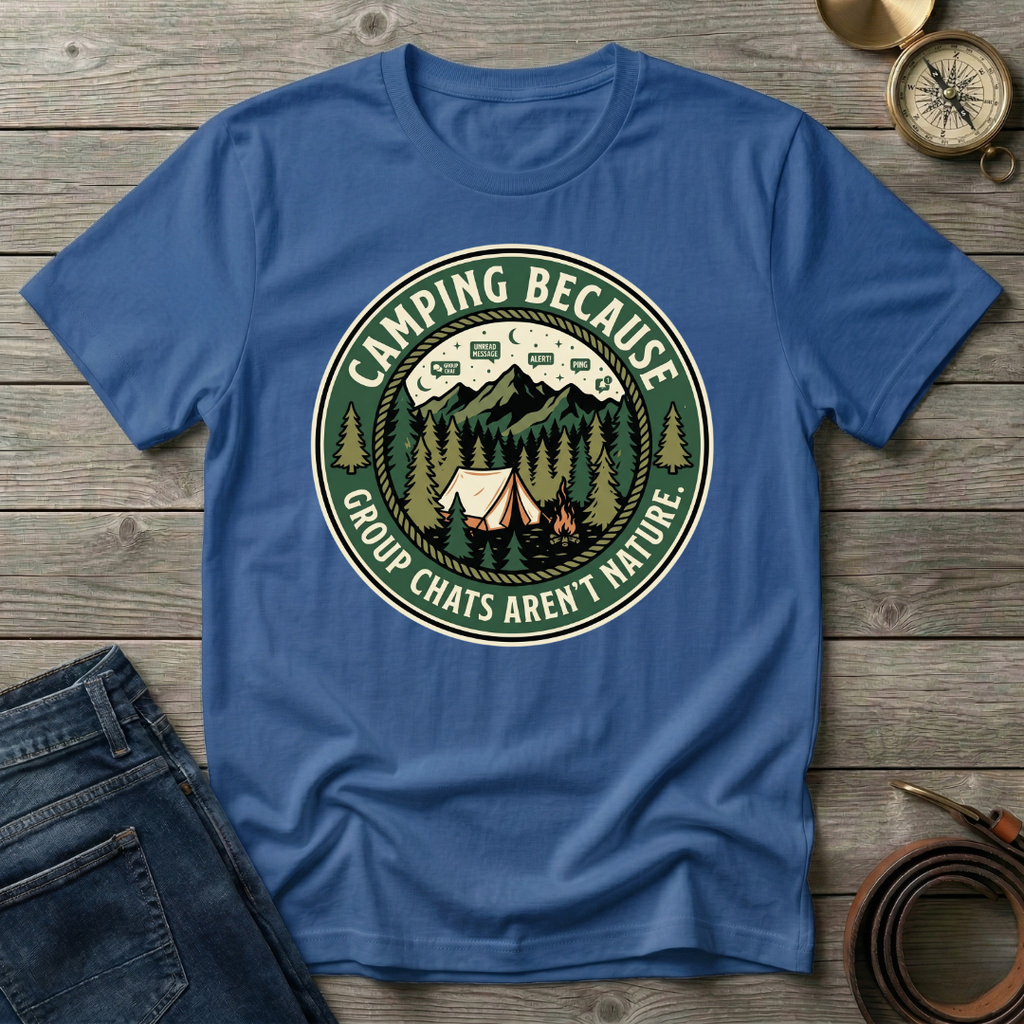 CAMPING BECAUSE  T-SHIRT