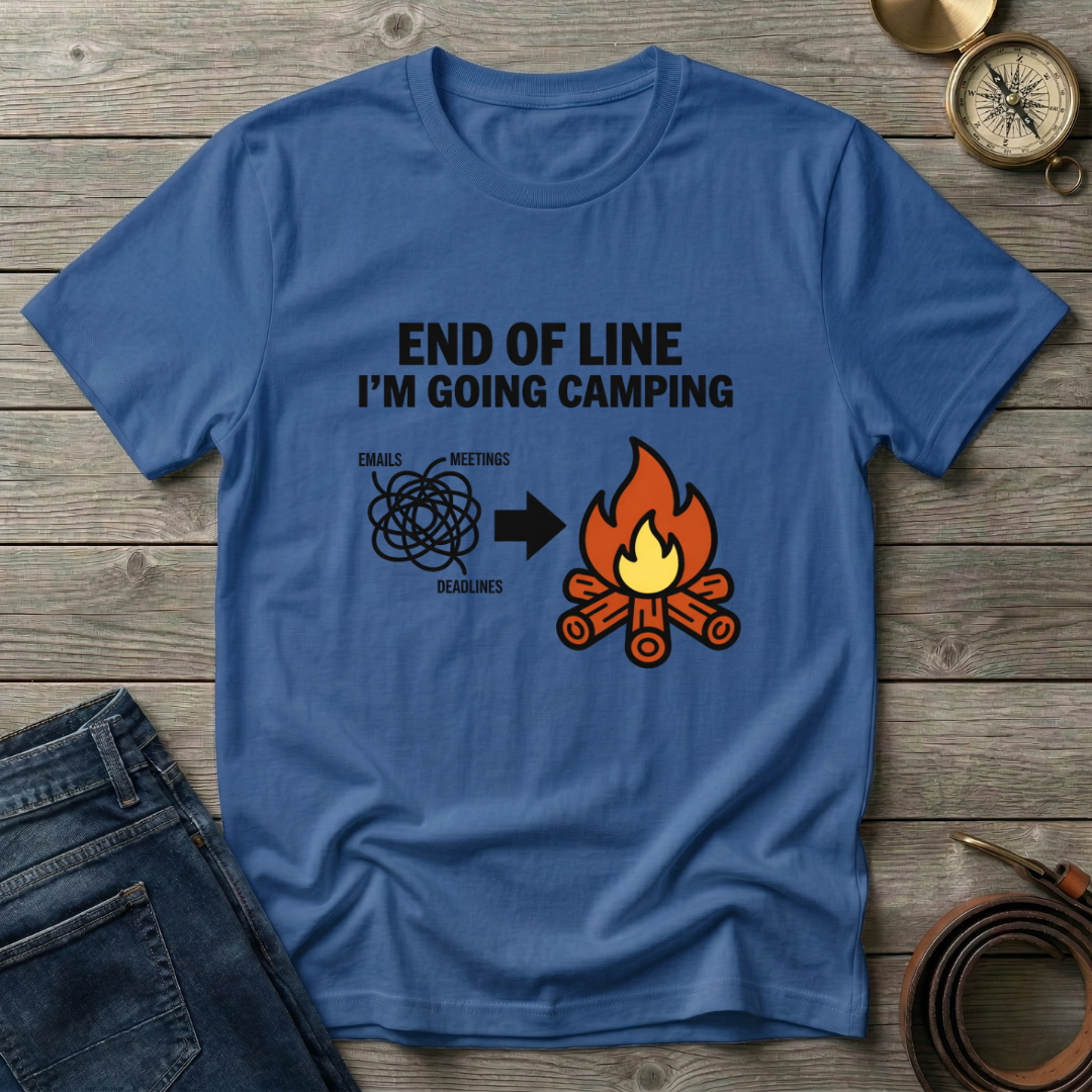 END OF THE LINE I'M GOING CAMPING T-SHIRT