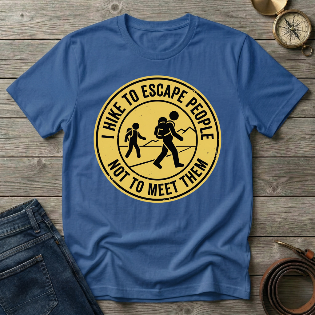 I HIKE TO ESCAPE PEOPLE NOT MEET THEM T-SHIRT