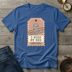 I MISS MY BED T-SHIRT