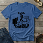 LOST BUT MAKE IT CONFIDENT  T-SHIRT
