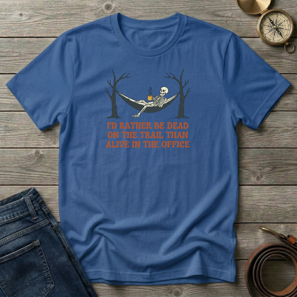 ID RATHER BE DEAD ON THE TRAIL T-SHIRT