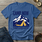 CAMP NOW COMPLAIN LATER T-SHIRT