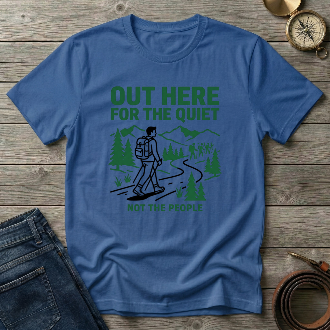 OUT HERE FOR THE QUIET T-SHIRT