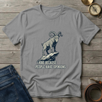 i HIKE BECAUES PEOPLE HAVE OPINIONS  T-SHIRT