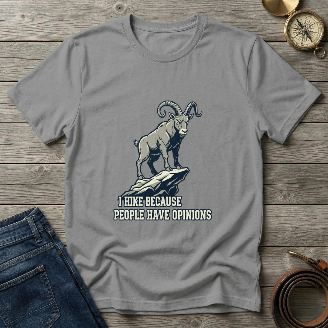 i HIKE BECAUES PEOPLE HAVE OPINIONS  T-SHIRT