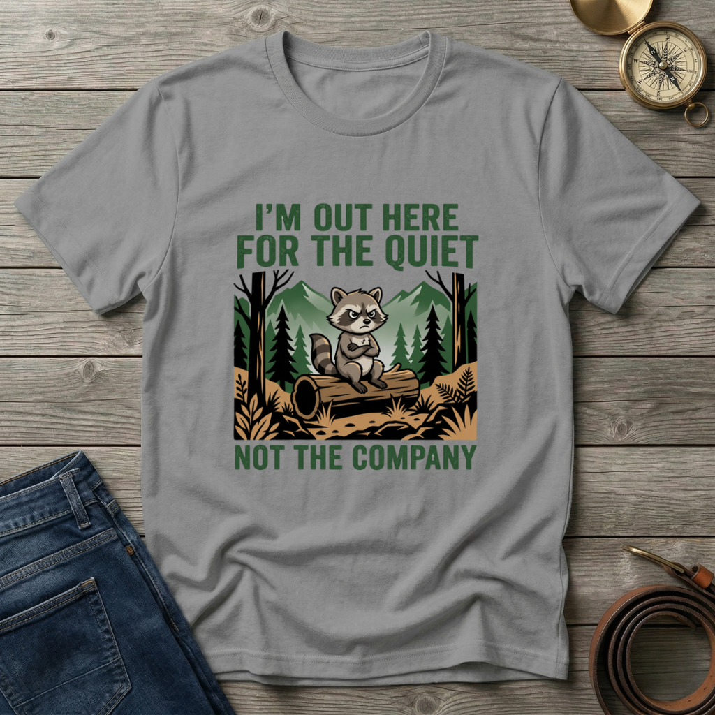IM OUT HERE FOR THE QUIET T-SHIRT