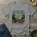 IM OUT HERE FOR THE QUIET T-SHIRT