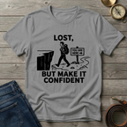 LOST BUT MAKE IT CONFIDENT  T-SHIRT