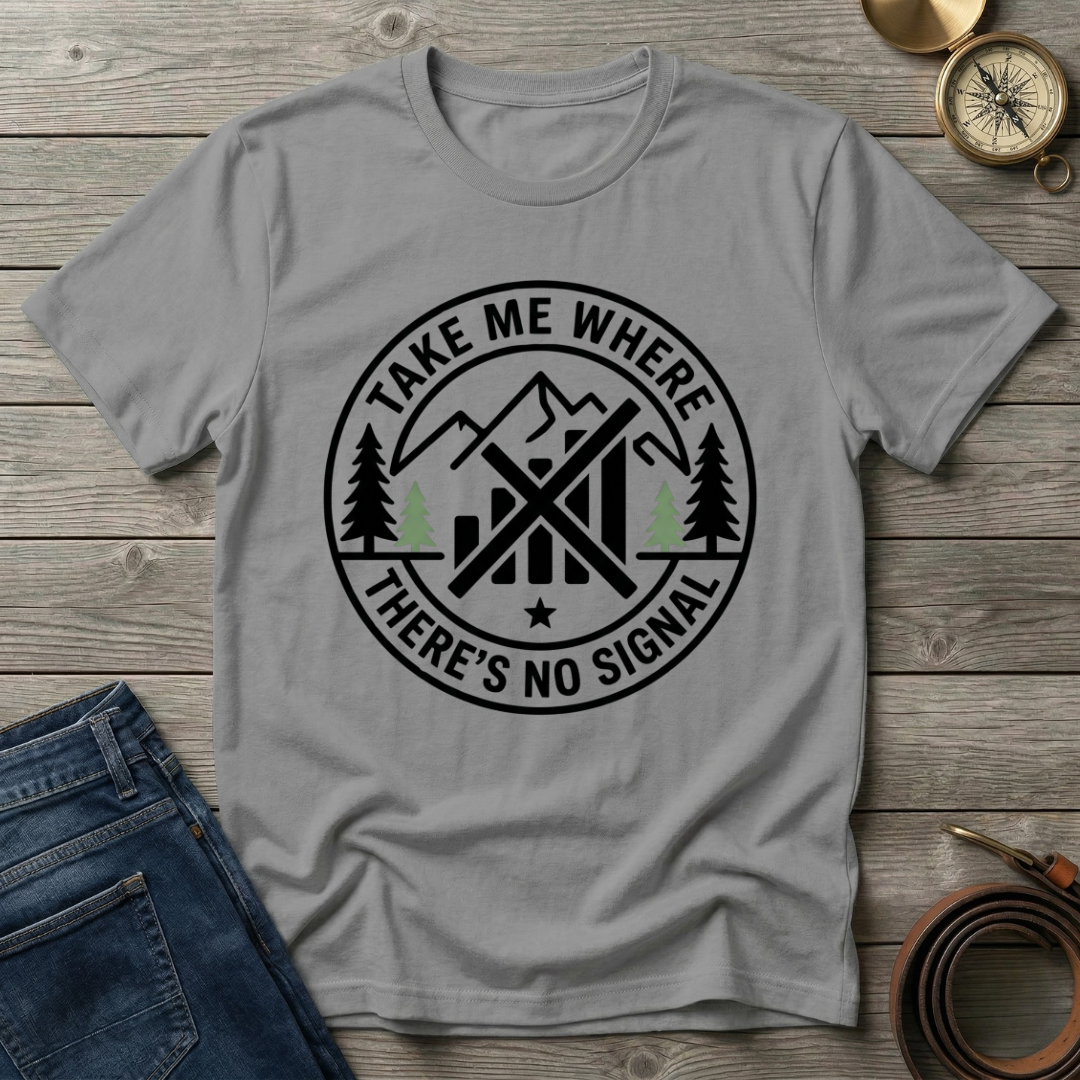 TAKE ME WHERE THERES NO SIGNAL T-SHIRT