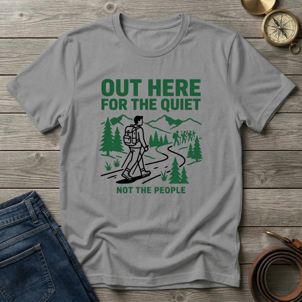 OUT HERE FOR THE QUIET T-SHIRT