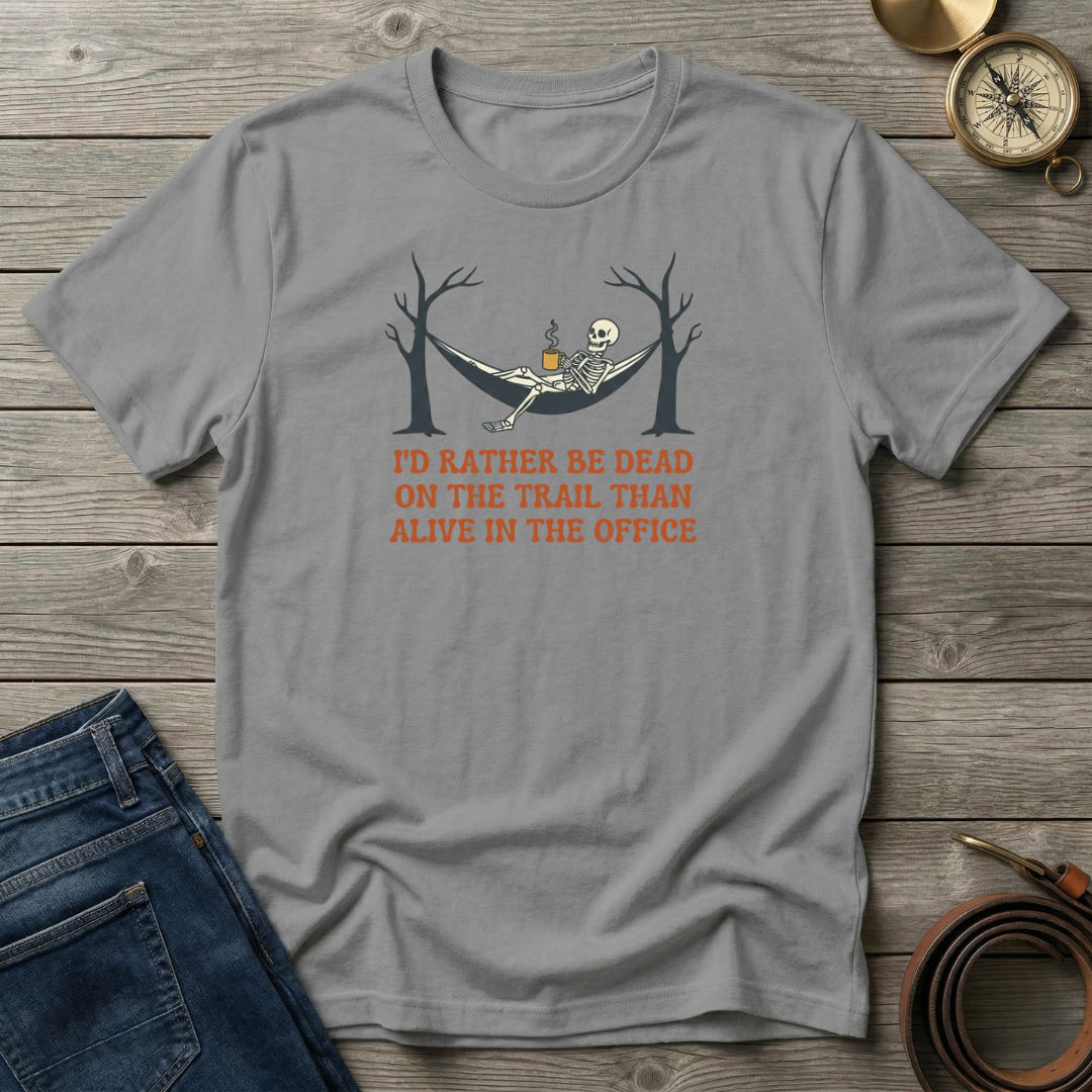 ID RATHER BE DEAD ON THE TRAIL T-SHIRT