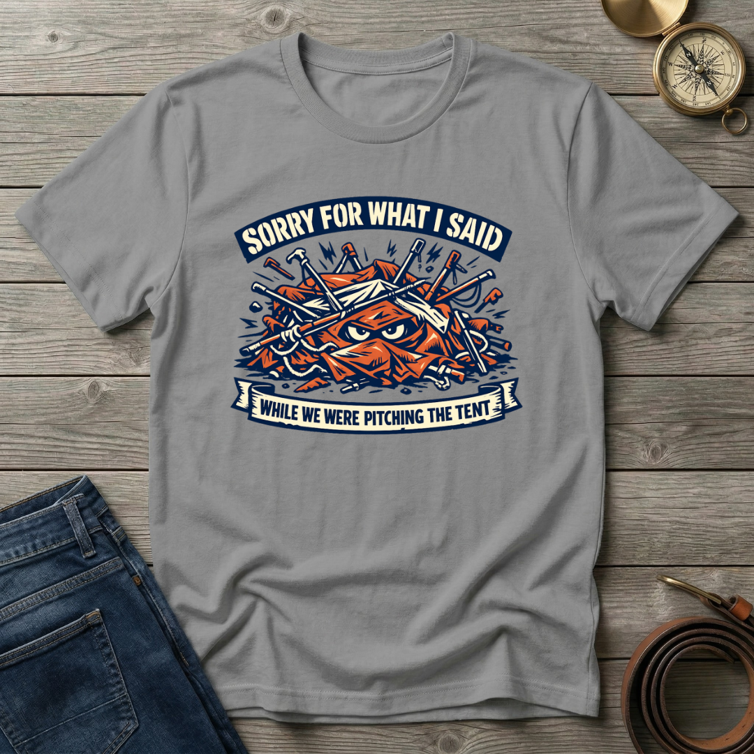 WHILE WE WERE PITCHING THE TENT T-SHIRT