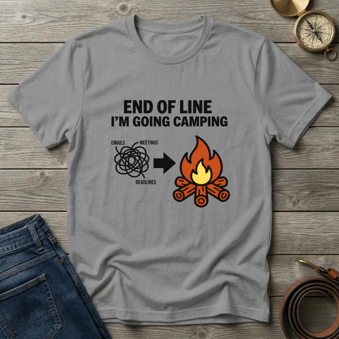 END OF THE LINE I'M GOING CAMPING T-SHIRT