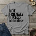 NOT FRIENDLY JUST OUTDOORSY T-SHIRT