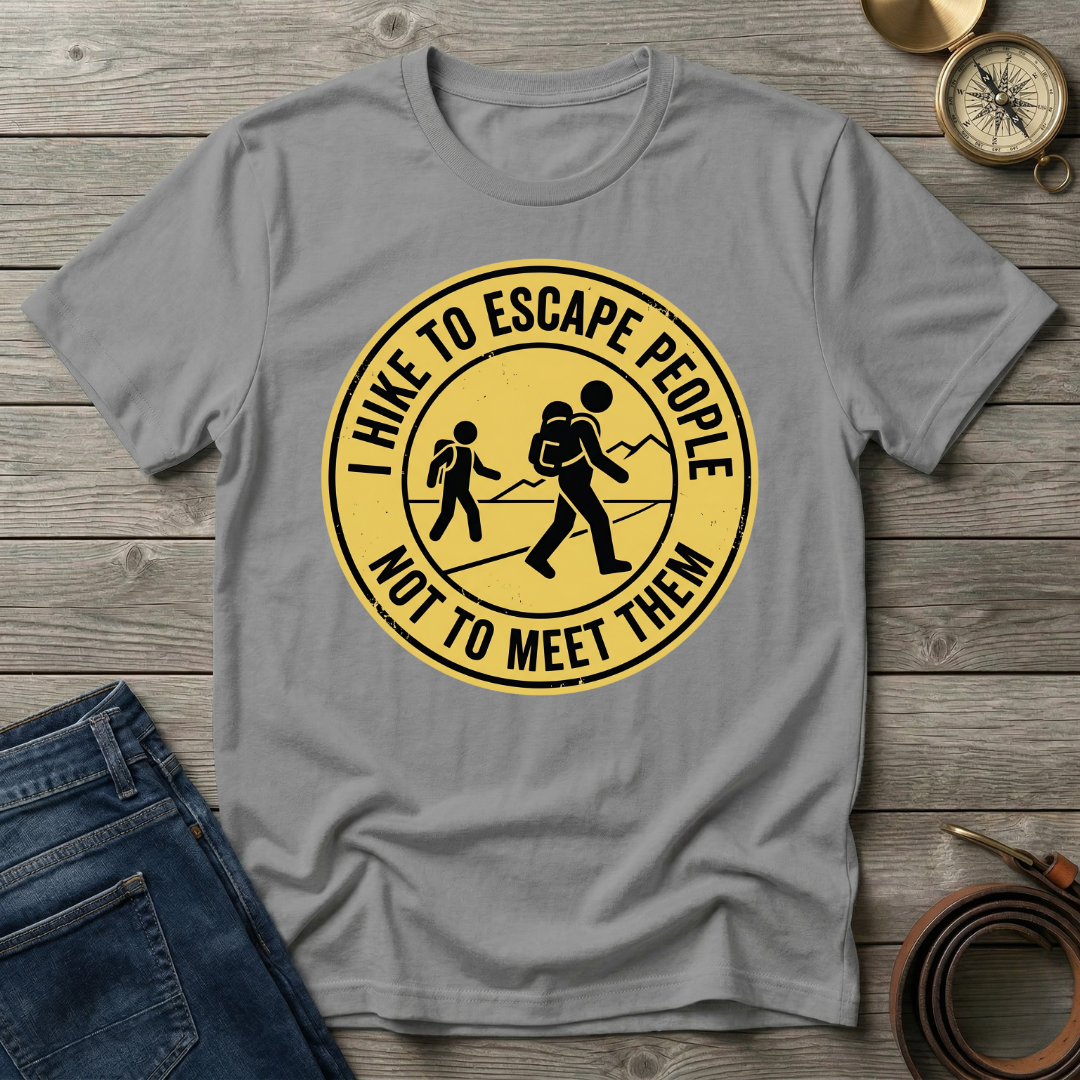 I HIKE TO ESCAPE PEOPLE NOT MEET THEM T-SHIRT