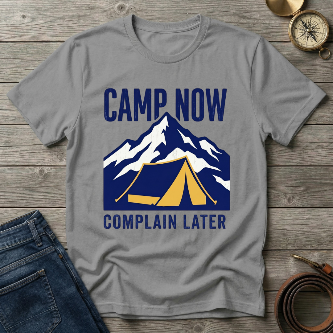 CAMP NOW COMPLAIN LATER T-SHIRT