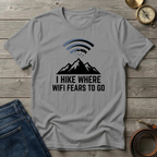I HIKE WHERE WIFI FEARS TO GO T-SHIRT