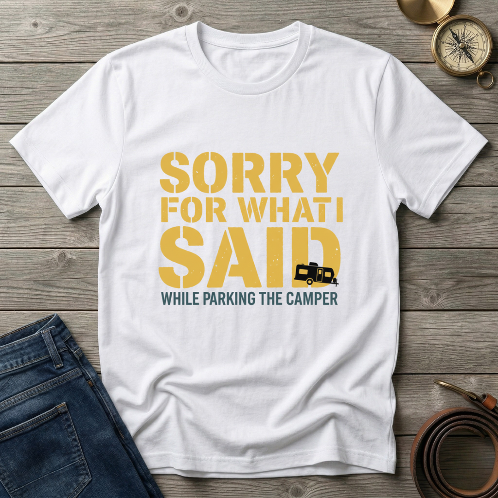 SORRY FOR WHAT I SAID T-SHIRT