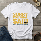 SORRY FOR WHAT I SAID T-SHIRT
