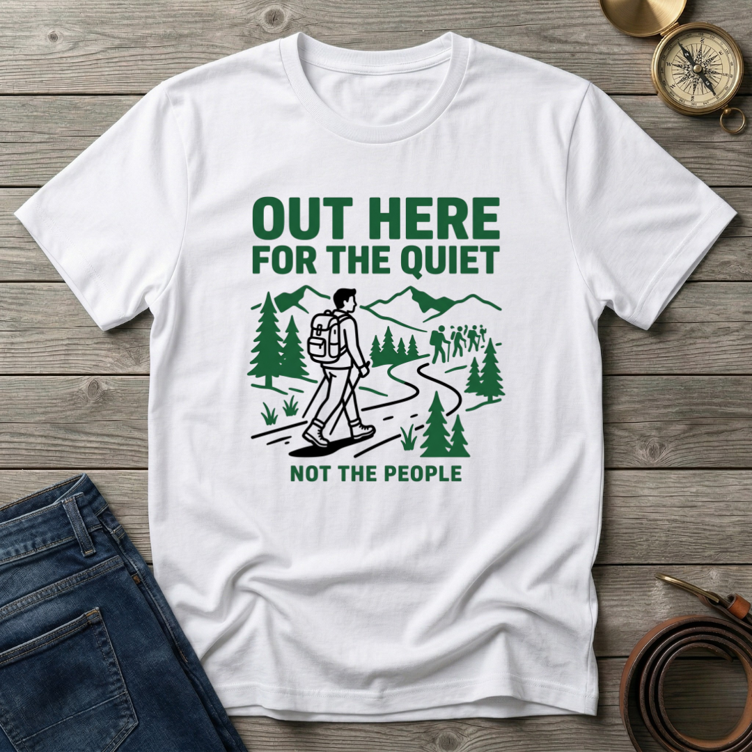 OUT HERE FOR THE QUIET T-SHIRT