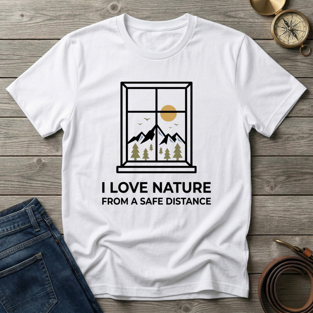 I LOVE NATURE FROM A SAFE DISTANCE T-SHIRT