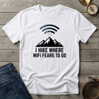 I HIKE WHERE WIFI FEARS TO GO T-SHIRT