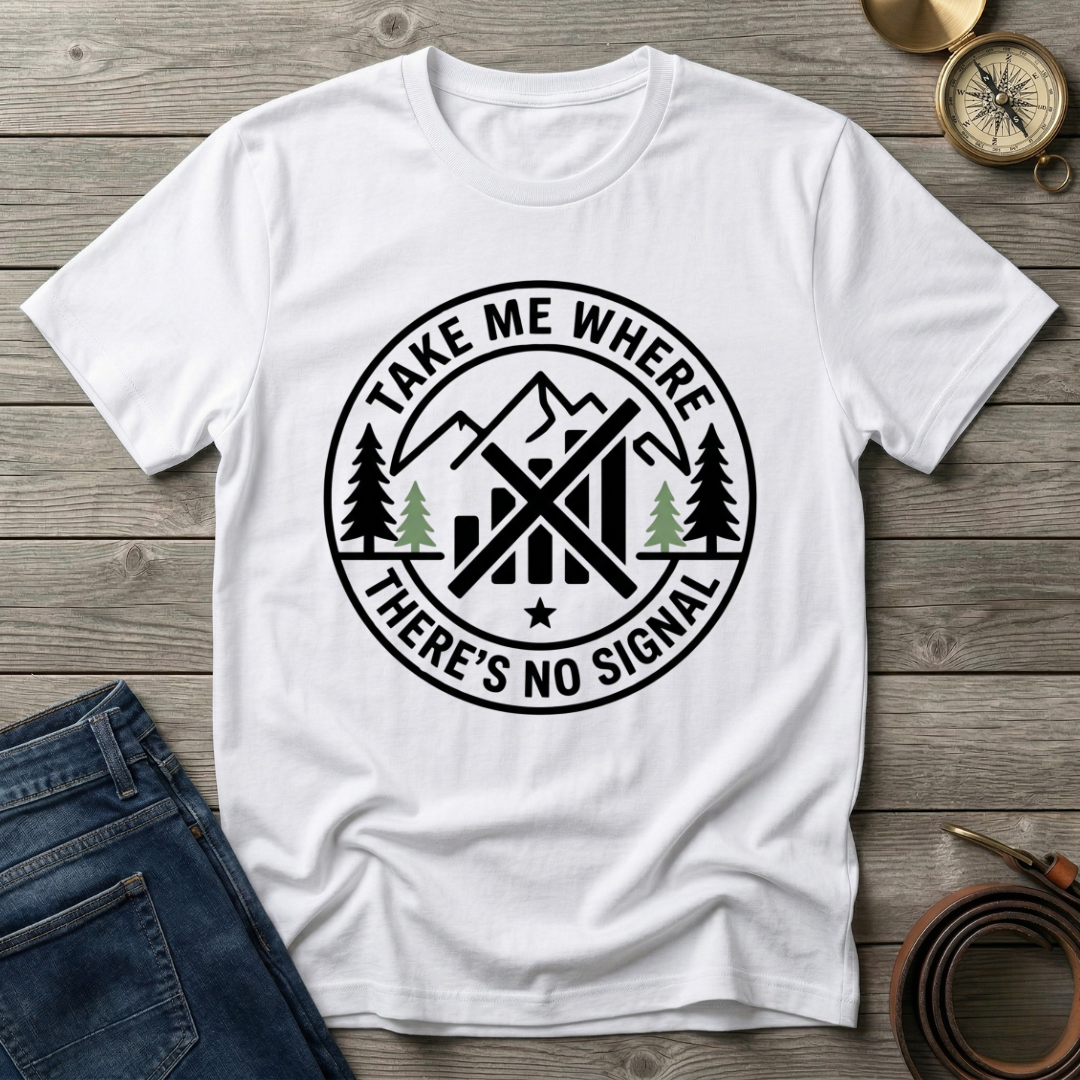 TAKE ME WHERE THERES NO SIGNAL T-SHIRT