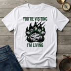YOU'RE VISITING I'M LIVING T-SHIRT