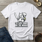 I'VE SEEN THINGS IN THE WOODS T-SHIRT