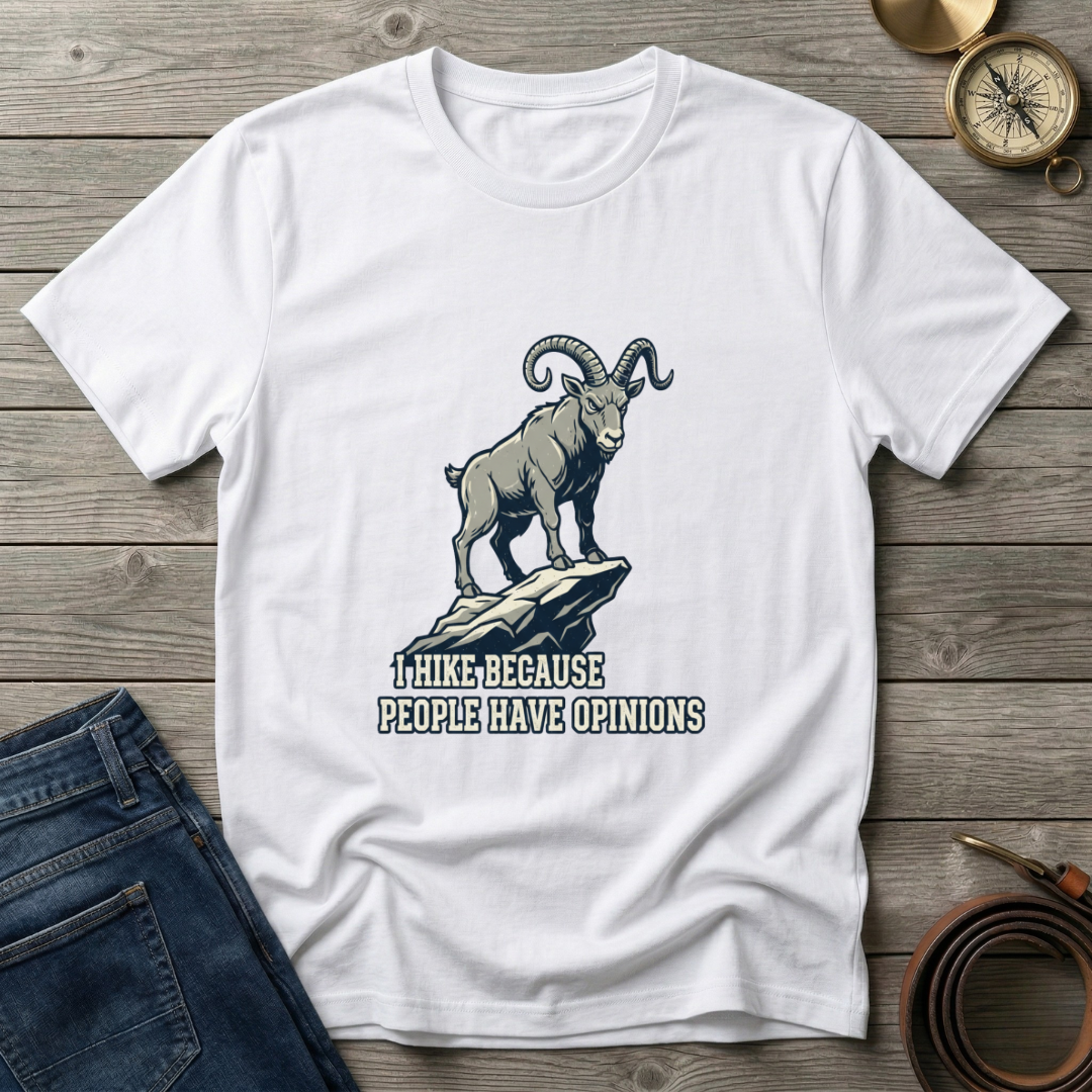 i HIKE BECAUES PEOPLE HAVE OPINIONS  T-SHIRT