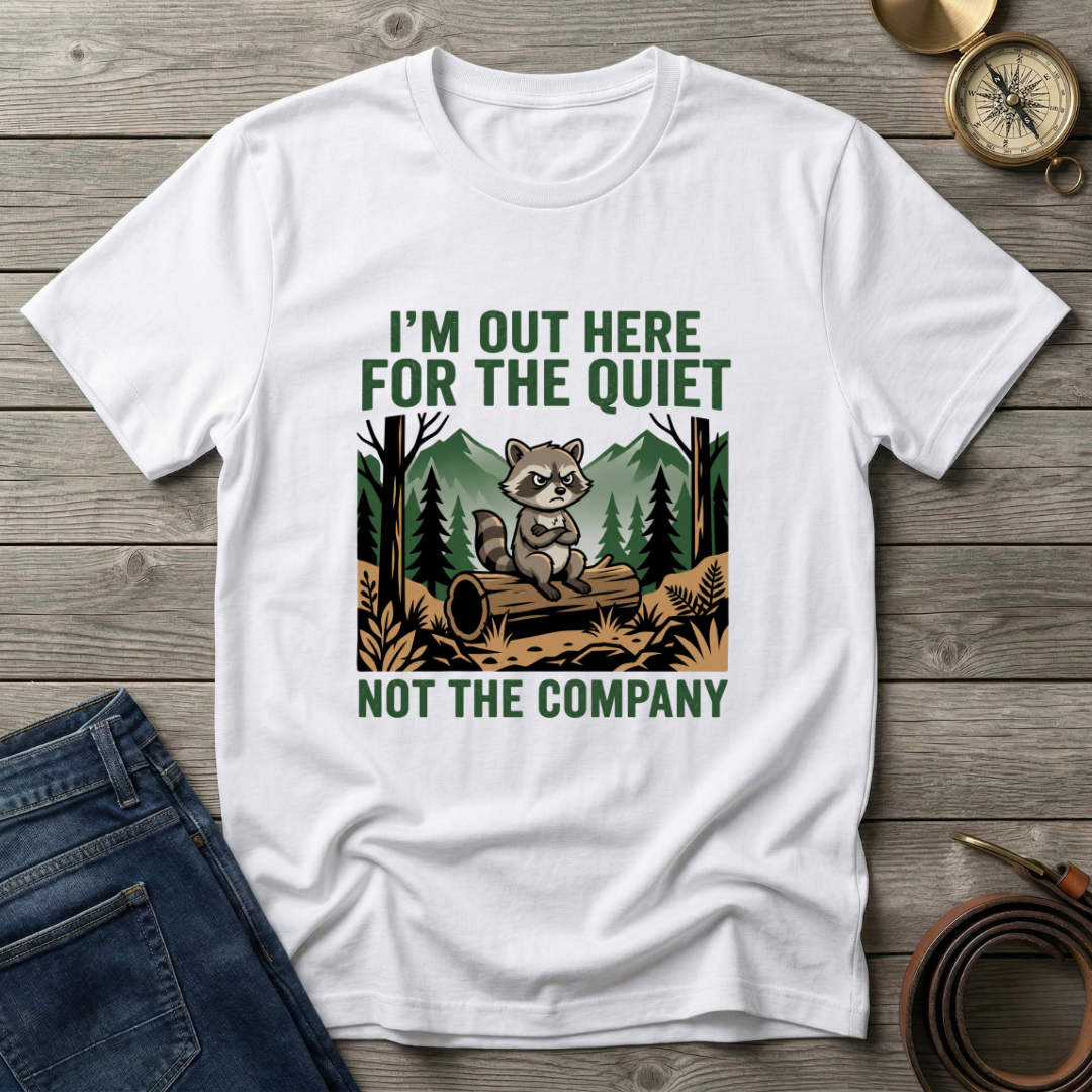 IM OUT HERE FOR THE QUIET T-SHIRT