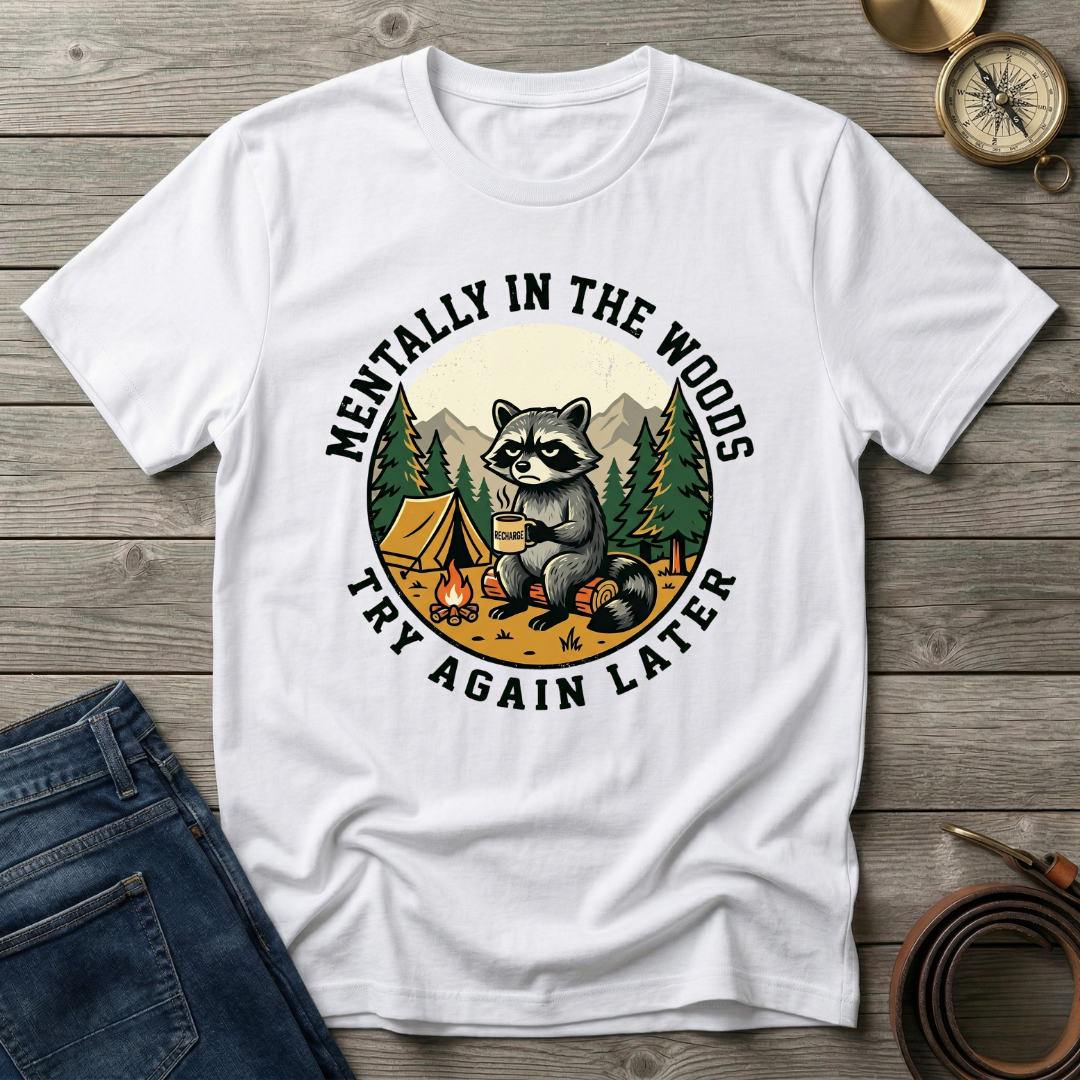 MENTALLY IN THE WOODS TRY AGIAN LATER T-SHIRT
