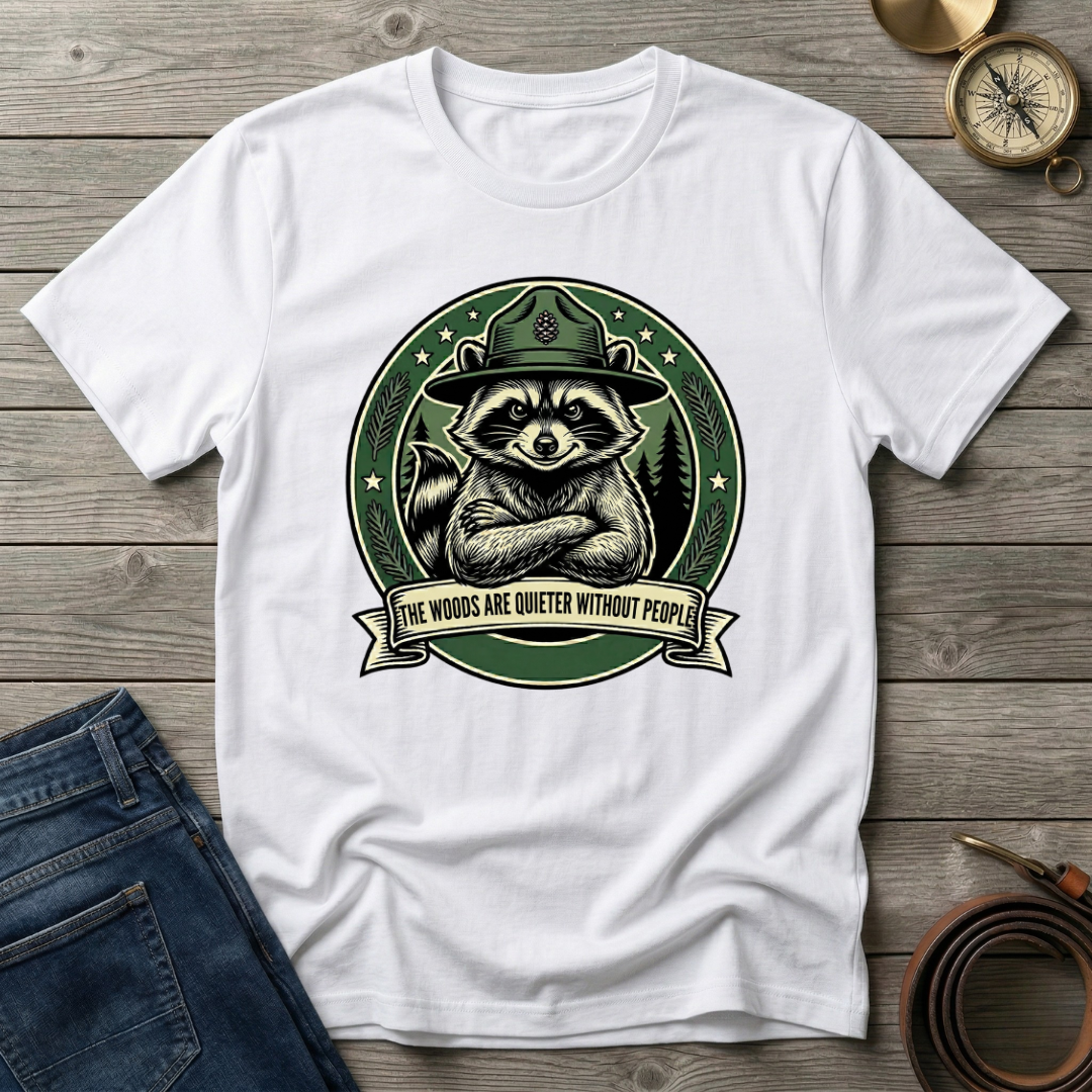 THE WOODS ARE QUIETER WITHOUT PEOPLE T-SHIRT