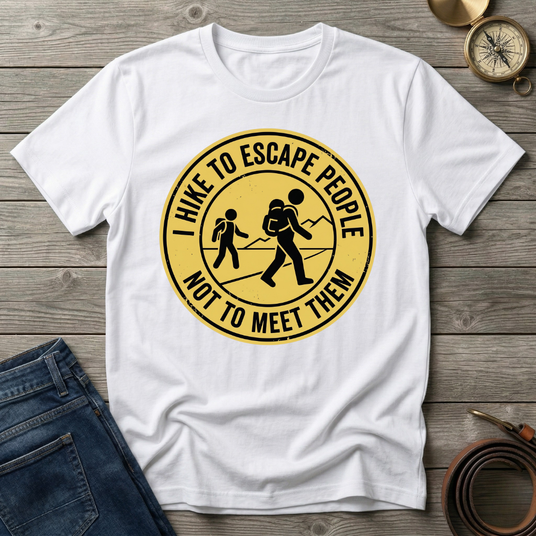 I HIKE TO ESCAPE PEOPLE NOT MEET THEM T-SHIRT