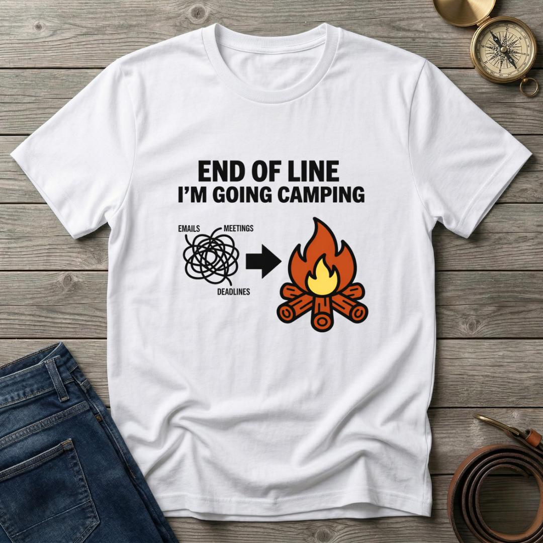 END OF THE LINE I'M GOING CAMPING T-SHIRT